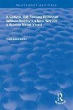 Critical, Old-Spelling Edition of William Rowley's A New Wonder, A Woman Never Vexed