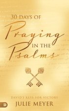 30 Days of Praying the Psalms: King David's Keys for Victory