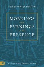 Mornings and Evenings in His Presence: A Lifestyle of Daily Encounters with God