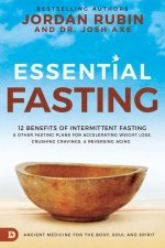 Essential Fasting: 12 Benefits of Intermittent Fasting and Other Fasting Plans for Accelerating Weight Loss, Crushing Cravings, and Rever