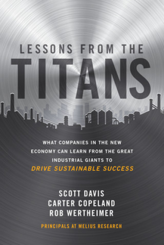 Lessons from the Titans: What Companies in the New Economy Can Learn from the Great Industrial Giants to Drive Sustainable Success