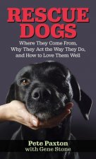 Rescue Dogs: Where They Come From, Why They Act the Way They Do, and How to Love Them Well