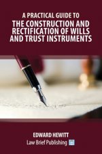 Practical Guide to the Construction and Rectification of Wills and Trust Instruments