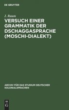 Versuch Einer Grammatik Der Dschaggasprache (Moschi-Dialekt)