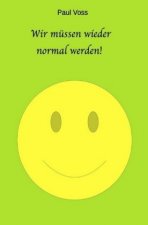 Wr müssen wieder normal werden!