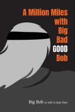 Million Miles with Big Bad GOOD Bob