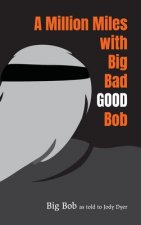 Million Miles with Big Bad GOOD Bob