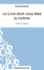 Le Livre dont vous ?tes la victime d'Arthur Ténor (Fiche de lecture)