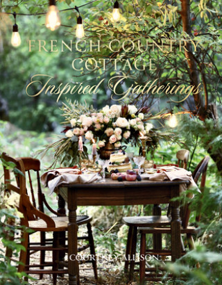 French Country Cottage Inspired Gatherings (Courtney Allison)(Kemény kötésű)