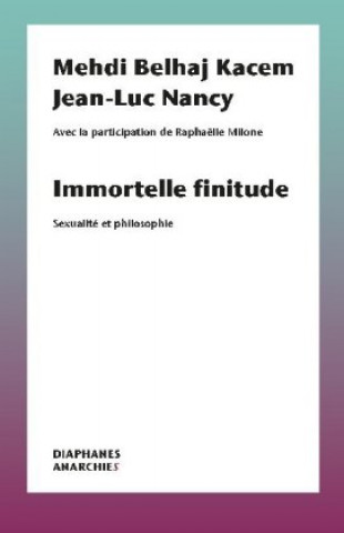 Immortelle finitude - Sexualite et philosophie