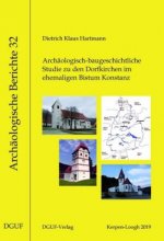 Archäologisch-baugeschichtliche Studie zu den Dorfkirchen im ehemaligen Bistum Konstanz