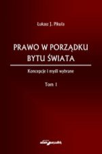 Prawo w porządku bytu świata Koncepcje i myśli wybrane Tom I