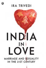India In Love Marriage And Sexuality In The 21st Century