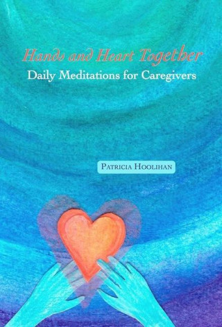 Hands and Heart Together: Daily Meditations for Caregivers