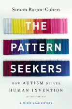 The Pattern Seekers : How Autism Drives Human Invention