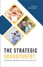 The Strategic Grandparent: Your Most Important (and Fun) Role Yet