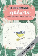 Ten-Step Drawing: Nature: Learn to Draw 60 Plants & Animals in Ten Easy Steps!