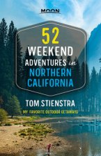 52 Weekend Adventures in Northern California (First Edition)