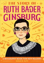 The Story of Ruth Bader Ginsburg: A Biography Book for New Readers