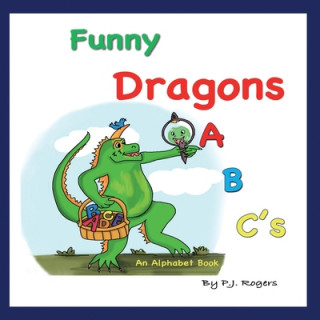 Funny Dragons ABC's: An Alphabet Book: For Kids Ages 0-5 (Babies, Toddlers and Preschool)