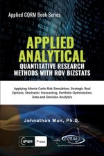 Applied Analytics - Quantitative Research Methods: Applying Monte Carlo Risk Simulation, Strategic Real Options, Stochastic Forecasting, Portfolio Opt