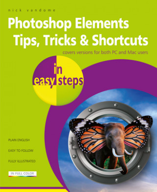 Photoshop Elements Tips, Tricks & Shortcuts in easy steps