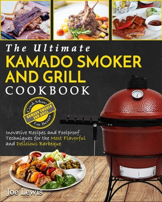 Kamado Smoker And Grill Cookbook (Puha kötésű)