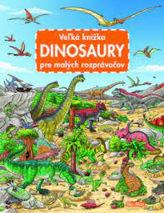 Veľká knižka - Dinosaury pre malých rozprávačov