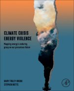 Climate Crisis Energy Violence: Mapping Energy's Enduring Grasp on a Vulnerable Future