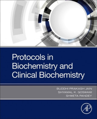 Protocols in Biochemistry and Clinical Biochemistry (Shyamal K. Goswami,Shweta Pandey)()