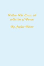 Follow the Cross: A collection of poems