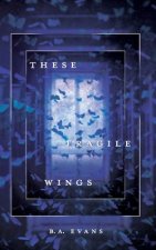 These Fragile Wings