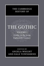 Cambridge History of the Gothic: Volume 1, Gothic in the Long Eighteenth Century
