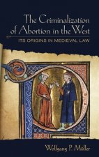 Criminalization of Abortion in the West: Its Origins in Medieval Law