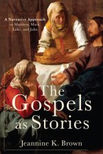 Gospels as Stories: A Narrative Approach to Matthew, Mark, Luke, and John