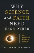 Why Science and Faith Need Each Other: Eight Shared Values That Move Us Beyond Fear