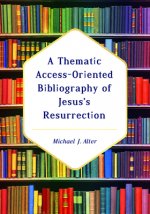 Thematic Access-Oriented Bibliography of Jesus's Resurrection