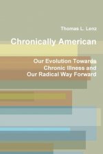 Chronically American: Our Evolution Towards Chronic Illness and Our Radical Way Forward