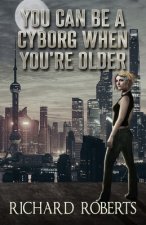 You Can Be a Cyborg When You're Older