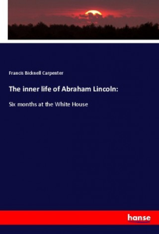 The inner life of Abraham Lincoln: