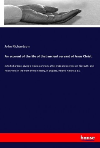An account of the life of that ancient servant of Jesus Christ: