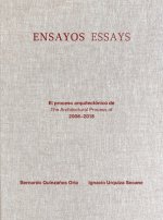 Ensayos / Essays: El Proceso Arquitectónico De/The Architectural Process of 2008-2018