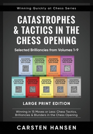 Catastrophes & Tactics in the Chess Opening - Selected Brilliancies from Volumes 1-9 - Large Print Edition