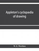 Appleton's cyclopaedia of drawing, designed as a textbook for the mechanic, architect, engineer, and surveyor