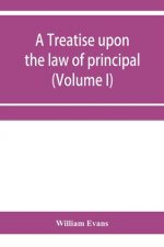 treatise upon the law of principal and agent in contract and tort (Volume I)