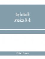 Key to North American birds. Containing a concise account of every species of living and fossil bird at present known from the continent north of the