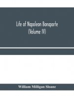 Life of Napoleon Bonaparte (Volume IV)