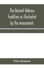 ancient Hebrew tradition as illustrated by the monuments; a protest against the modern school of Old Testament criticism