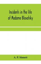 Incidents in the life of Madame Blavatsky