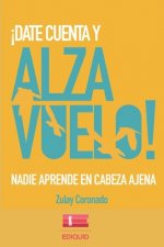 ?Date cuenta y alza vuelo!